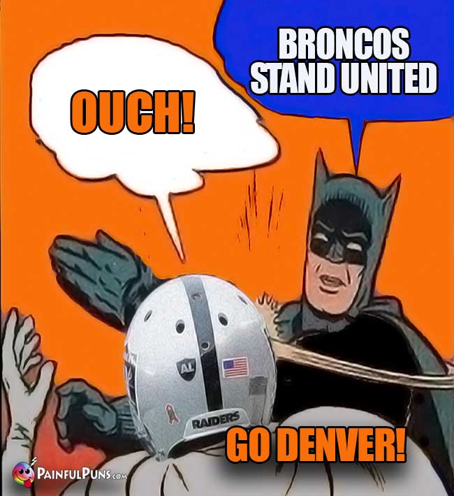 Batman says: Broncos stand united! Go Denver! Ouch!