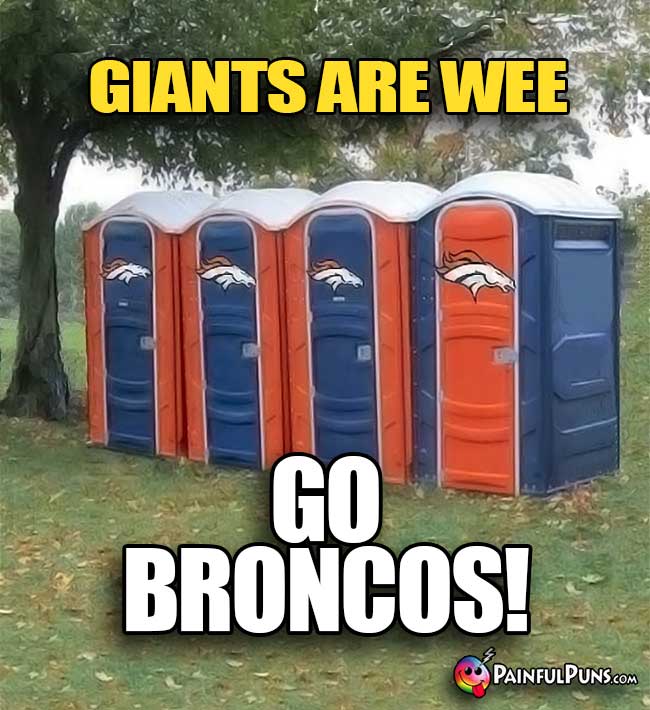 Port-a-potties say: Gians are wee. GO Broncos!