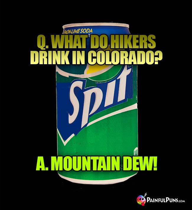 Q. What do hikers drink in Colorado? A. Mountain Dew!