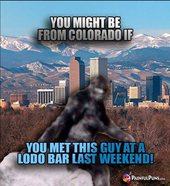 You might be from Colorado if you met this guy at a LoDo bar last weekend!