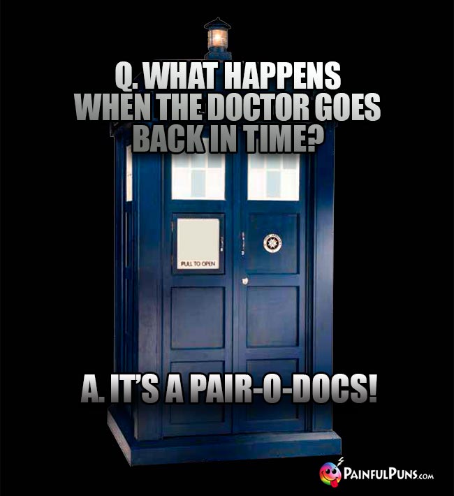 Q. What happens when the Doctor goes back in time? A. It's a pair-o-Docs!