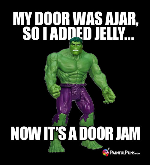 My door was a jar, so I added jelly... Now it's a door jam!