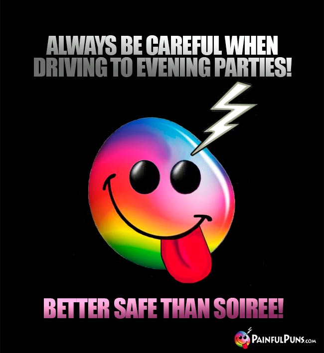 Always be careful when driving to evening parties? Better safe than soiree!