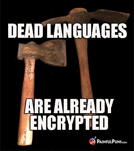 Scary Humor: Dead Languages Are Always Encrypted 
