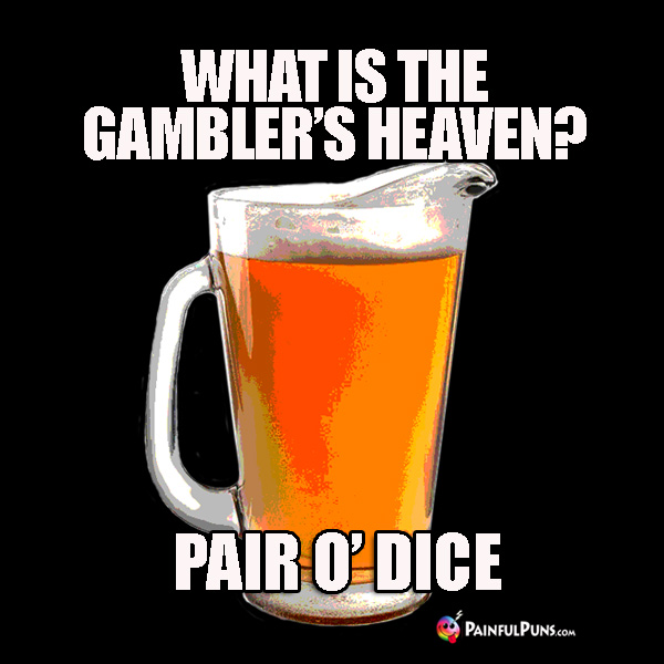 What is the gambler's heaven? Pair O' Dice