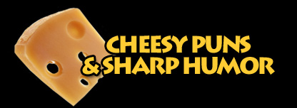 Cheesy Puns & Sharp Humor