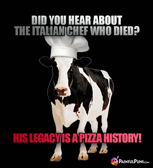 Did you hear about the Italian chef who died? His legacy is a pizza history