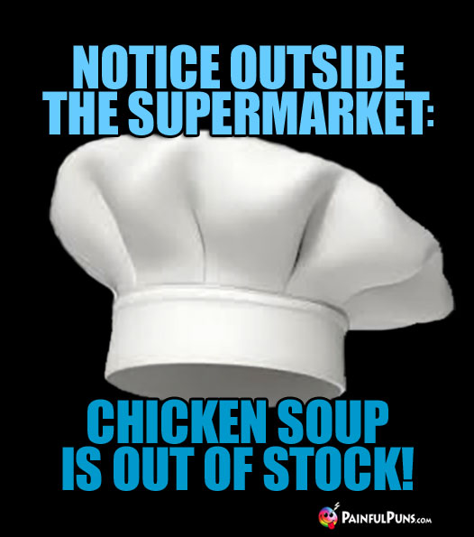 Notice outside the supermarket: Chicken Soup Is Out Of Stock!