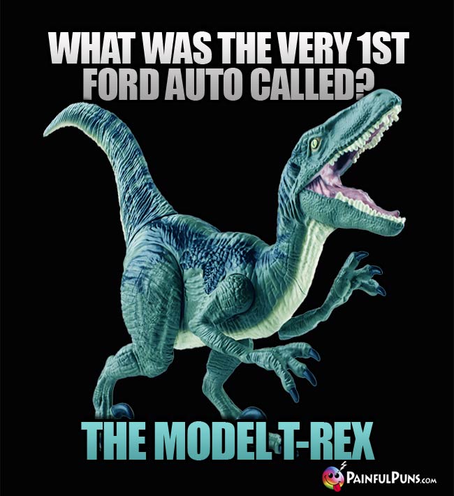 Q. What was the bery 1st Ford auto called? A. The Model T-Rex.