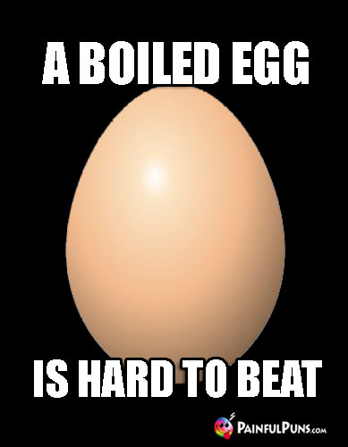 Food Pun: A Boiled Egg is Hard to Beat