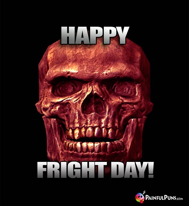 Mummy Head Says: Happy Fright Day!