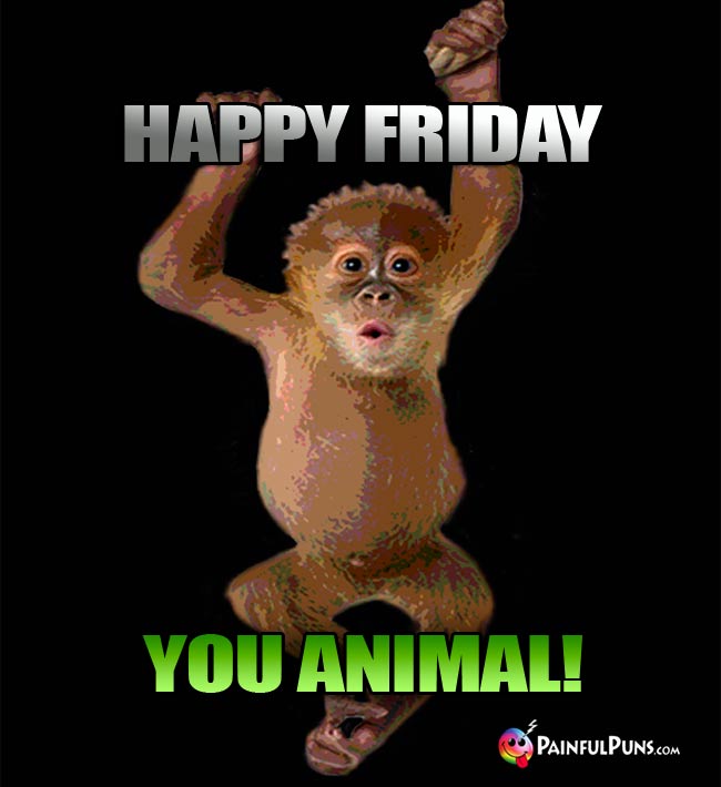 Cheeky monkey says: Happy Friday, You Animal!