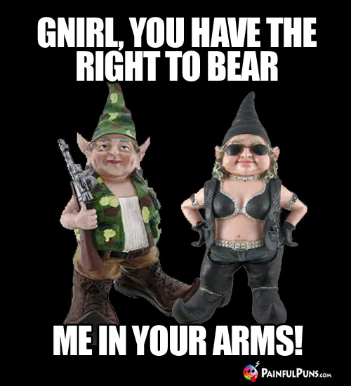 Gnirl, you have the right to bear me in your arms!