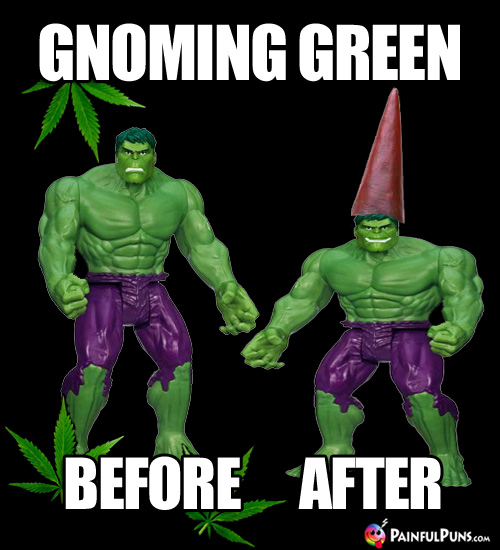 Pot Humor: Before and After Shots of Hulk Gnoming Green