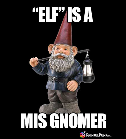 "Elf" is a mis gnomer.