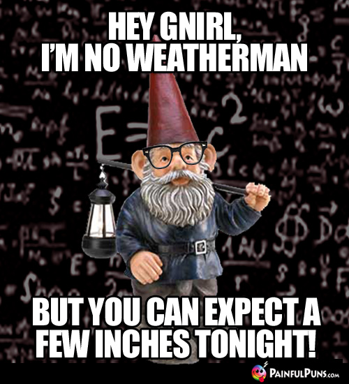 Hey Gnirl, I'm no weatherman, but you can expect a few inches tonight!
