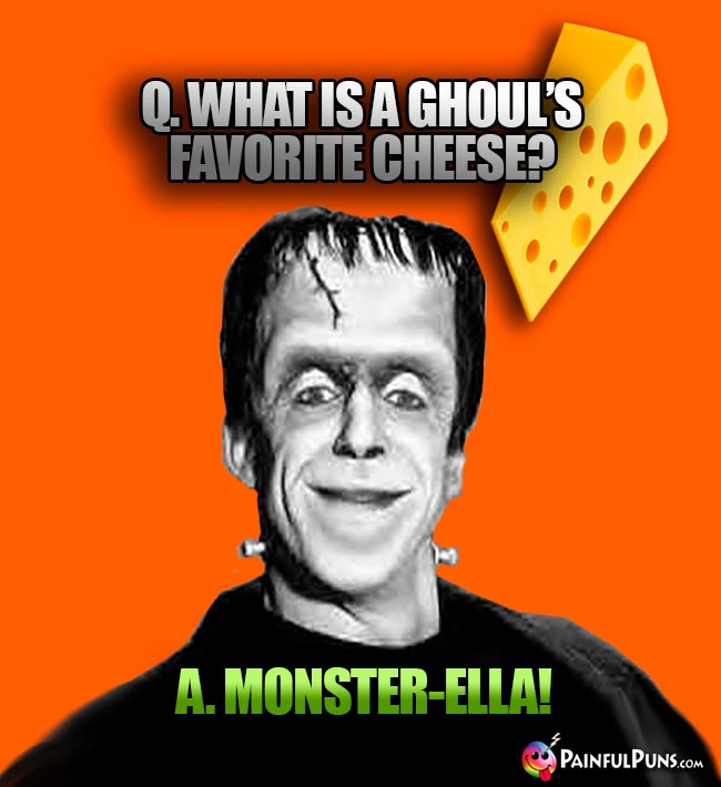 Q. What is a ghoul's favorite cheese? A. Monster-Ella!