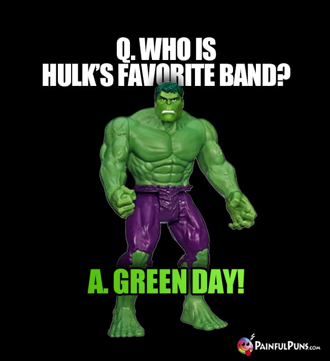 Q. Who is Hulk's favorite band? A. Green Day!