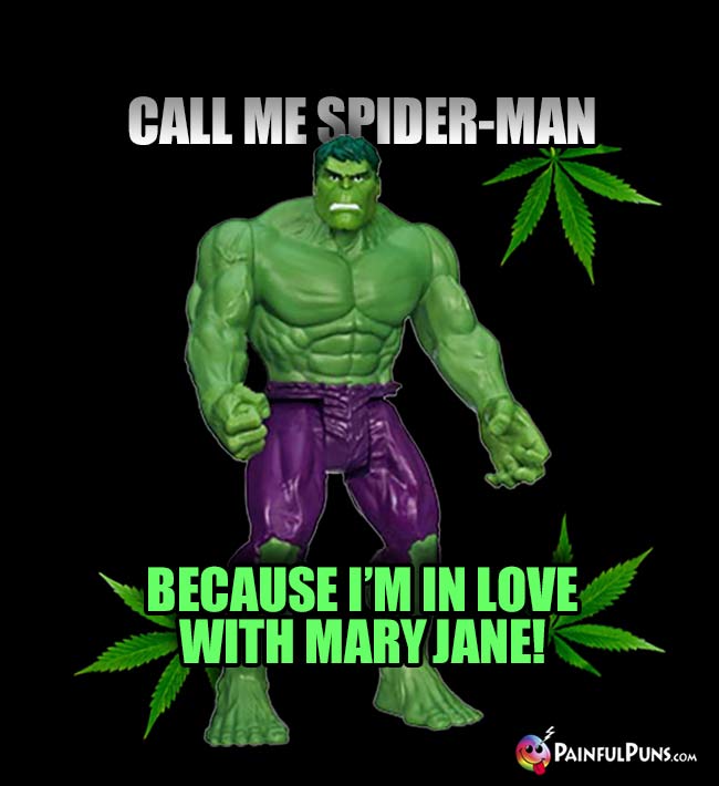Hulk Says: Call me Spider-Man because I'm in love with Mary Jane!