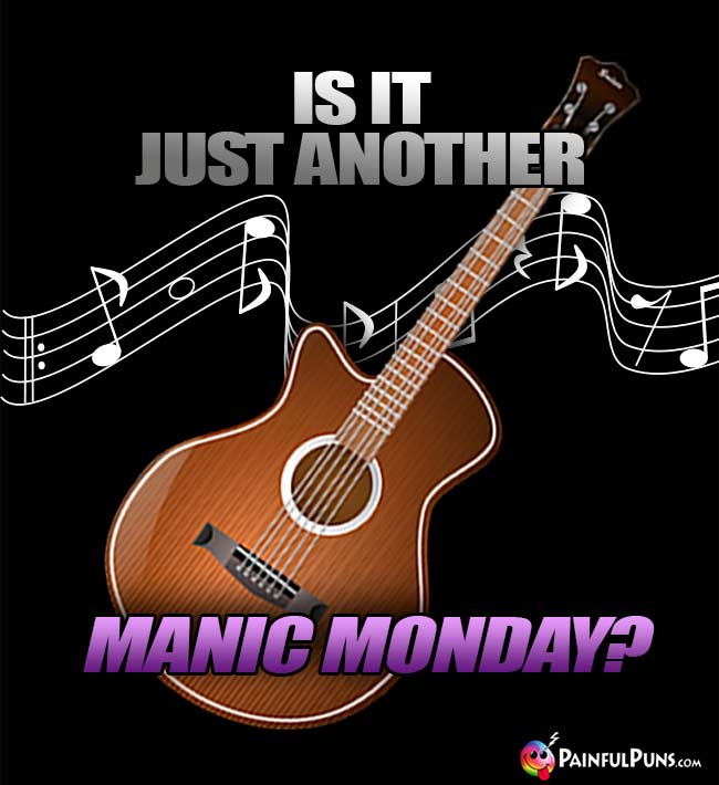 Is it just another manic Monday?