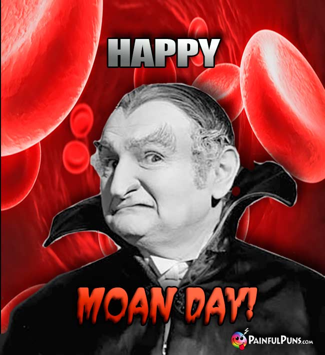 Grandpa Munster Says: Happy Moan Day!