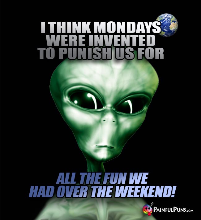 ET Says: I think Mondays were invented to punish us for all of the fun we had over the weekend!