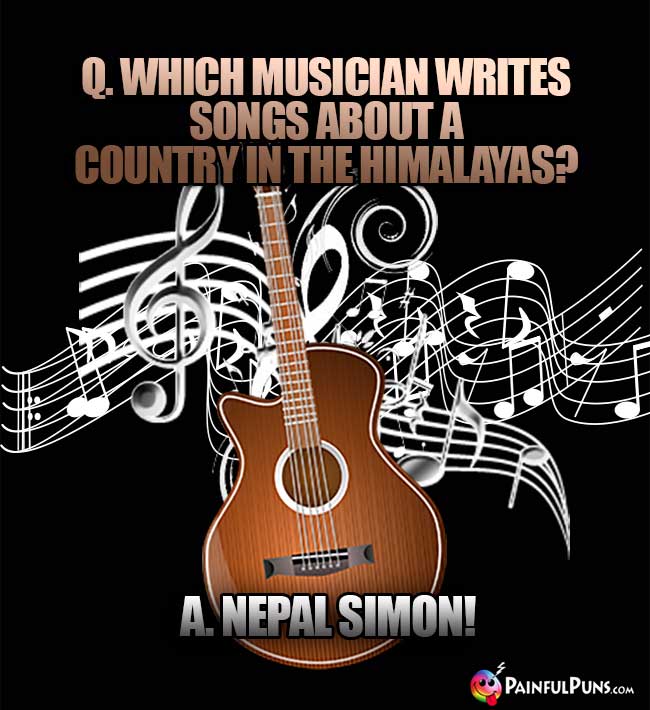 Q. Which musician writes songs about a country in the Himalayas? A. Nepal Simon!