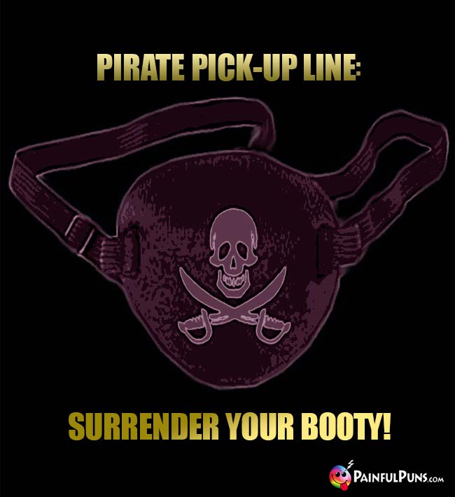 Pirate Pick-Up Line: Surrender Your Booty!