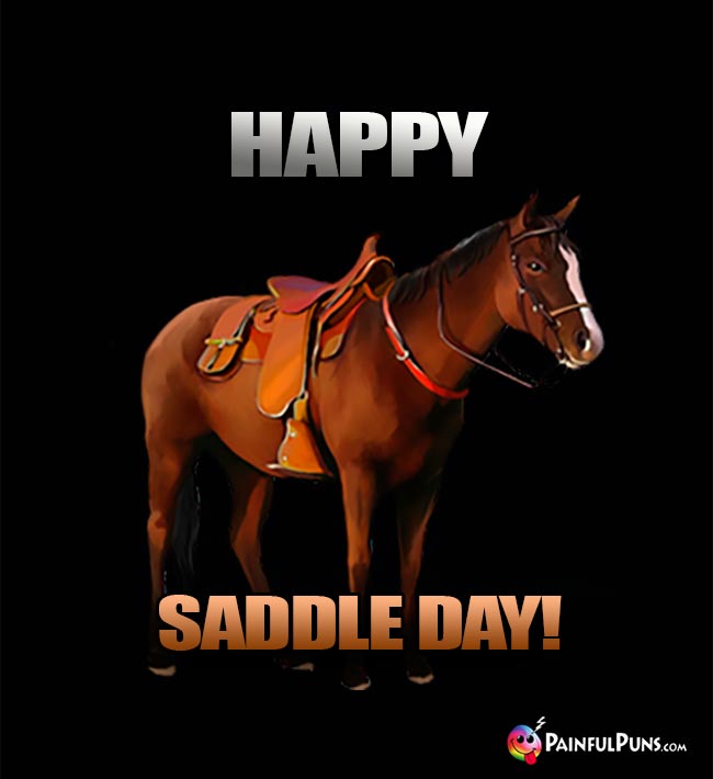Horse Says: Happy Saddle Day!