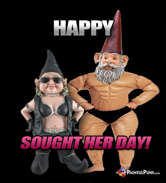 Gnomes Say: Happy Sought Her Day!