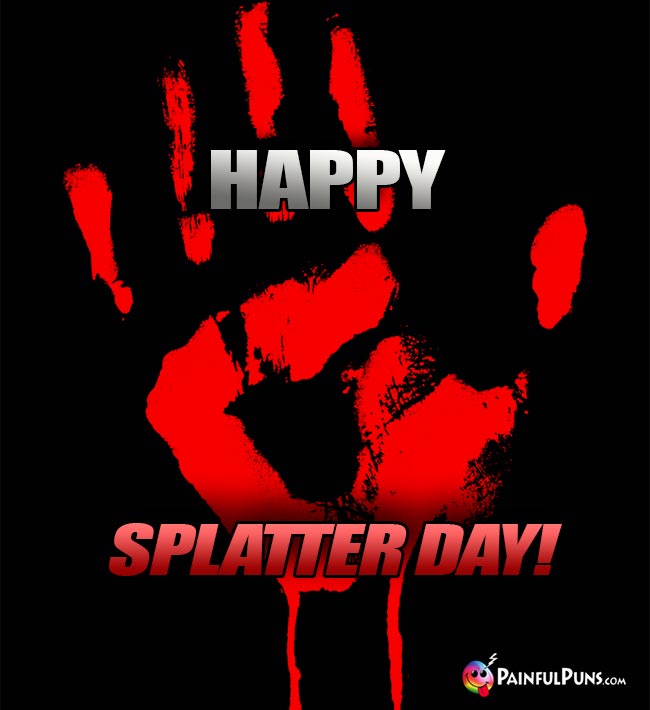 Bloody Handprint Says: Happy Splatter Day!