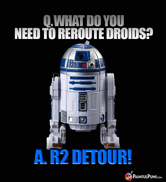 Q. What do you need to reroute droids? A. R2 Detour!