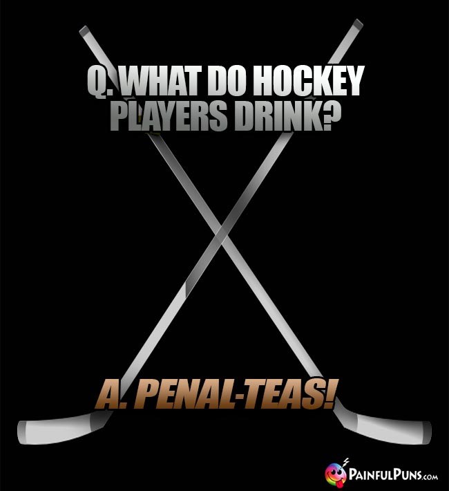 Q. What do hockey players drink? A. Peanl Teas!