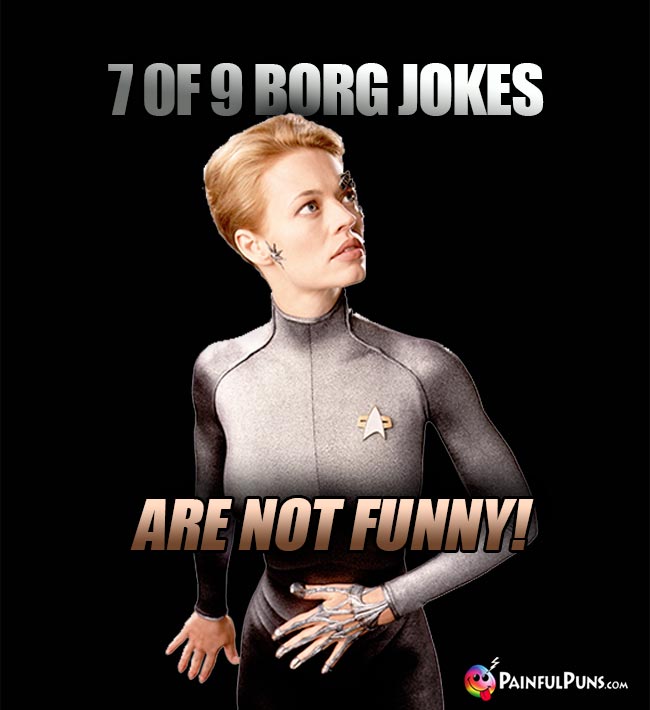 7 of 9 Borg Jokes Are Not Funny!