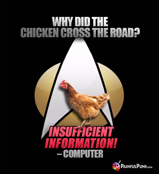Star Trek Humor: Why did the chicken cross the road? Insufficient Information! – Computer