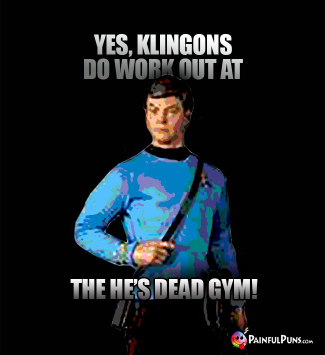 McCoy Says: Yes, Klingons do work out at the He's Dead Gym!