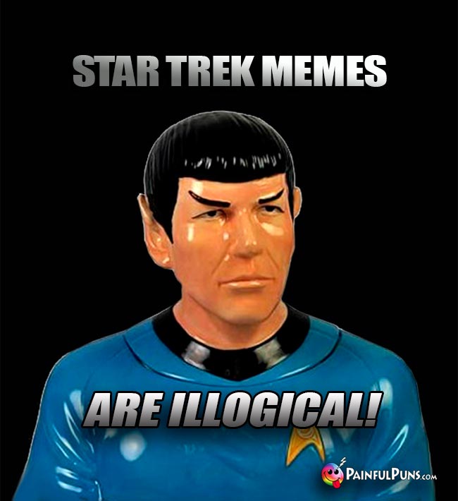 Spock Says: Star Trek Memes Are Illogical!