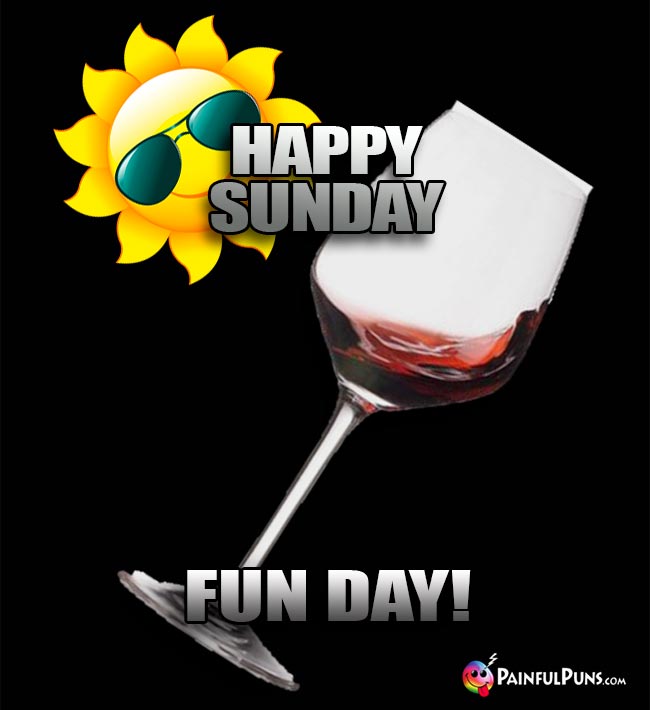 Sun and Wine Glass Say: Happy Sunday Fun Day!