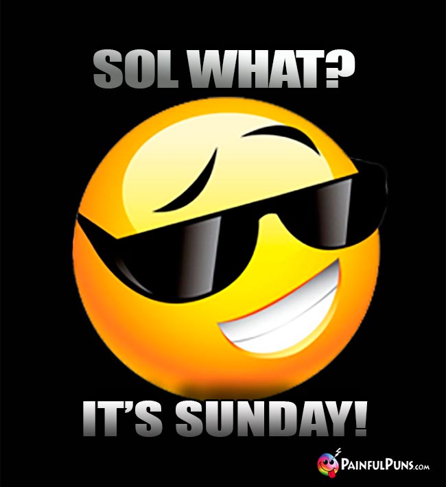Sol What? It's Sunday!