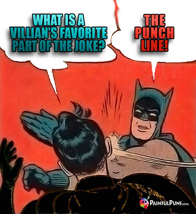 What is a villain's favorite part of the joke? Batmas answers: The Punch Line!