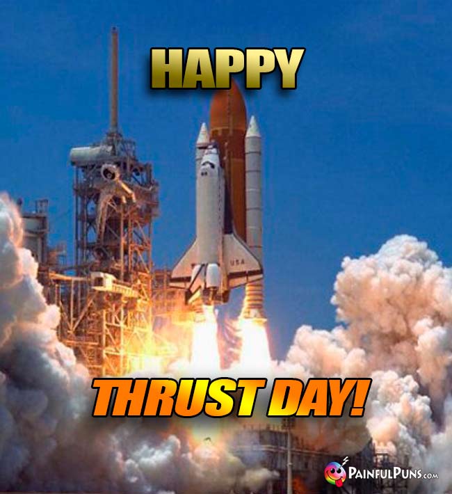 Shuttle Launch Says: Happy Thrust Day!