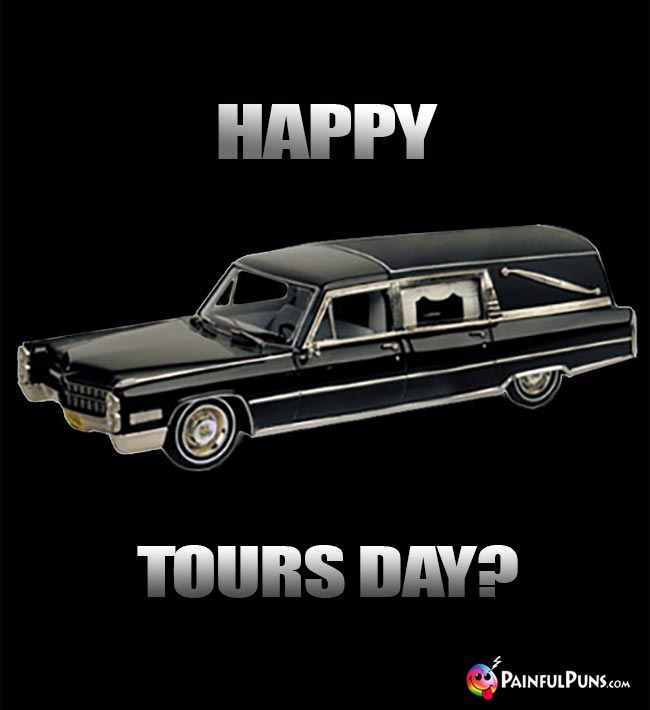 Hearse Says: Happy Tours Day?