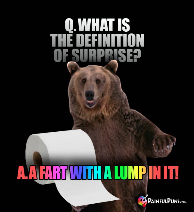 Q. What is the definition of surprise? A. A fart with a lump in it!