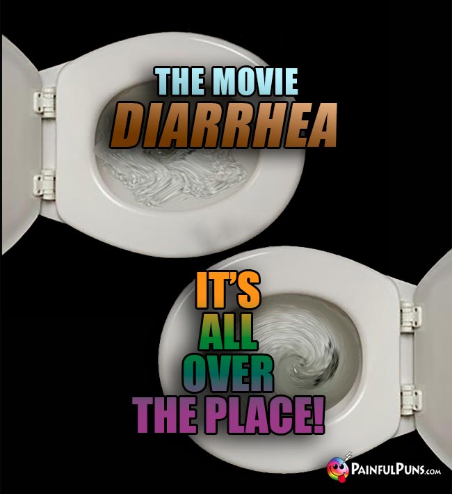The movie, Diarrhea – It's all over the place!