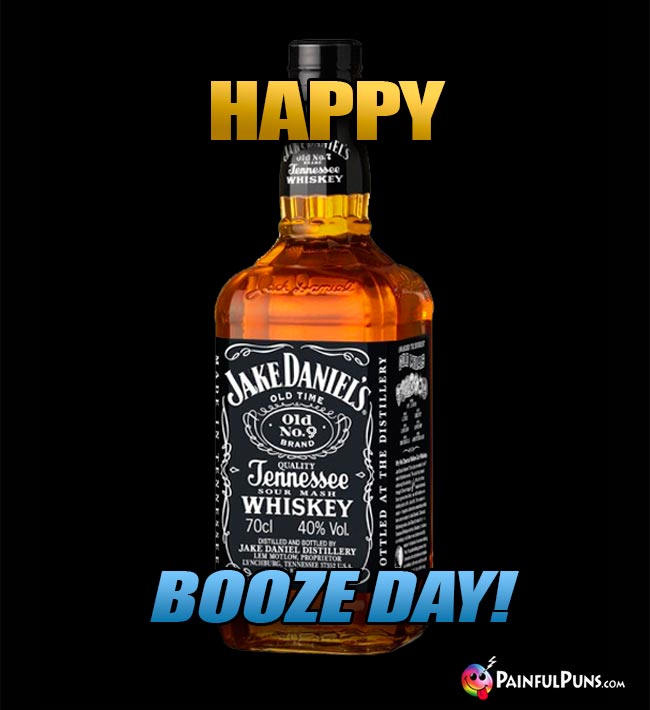 Whiskey Says: Happy Booze Day!