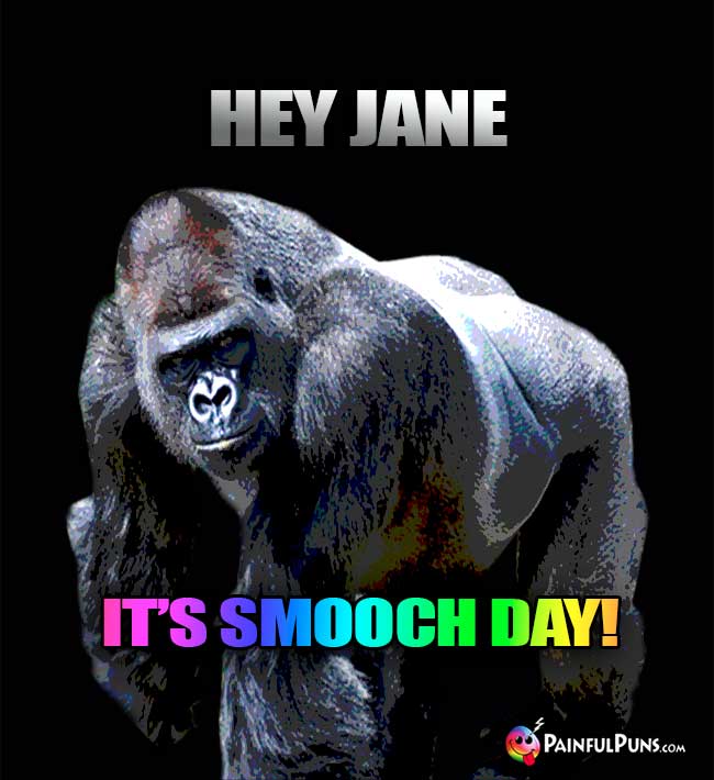 Gorilla Says: Hey Jane, It's Smooch Day!