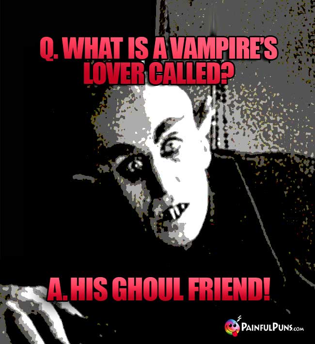 Q. What is a vampire's lover called? A. His Ghoul Friend!