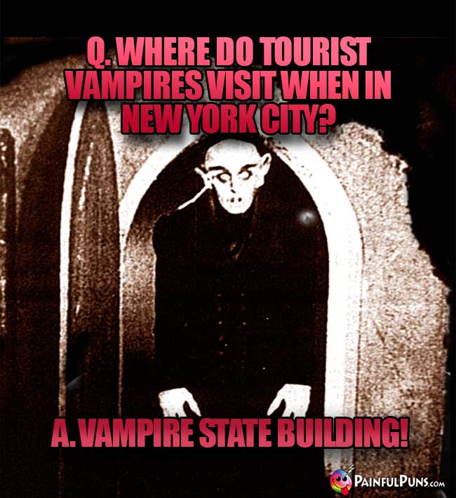 Q. Where do tourist vampires visit when in New York City? A. Vampire State Building