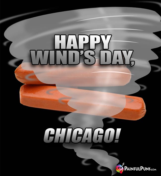 Tornado and Hotdogs Say: Happy Wind's Day, Chicago!