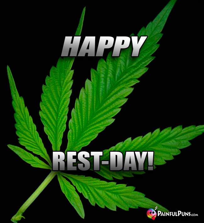 Cannabis Says: Happy Rest-Day!